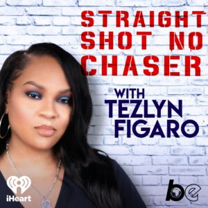 Straight shot no chaser with Tezlyn Figaro